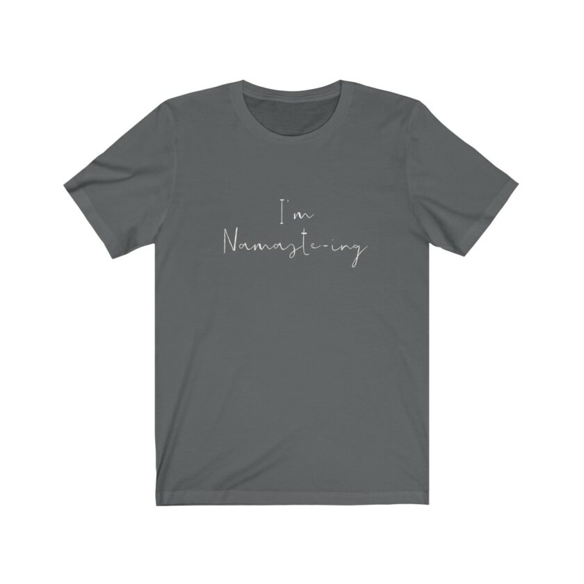 I'm Namaste-Ing - Original T-Shirt - Image 8