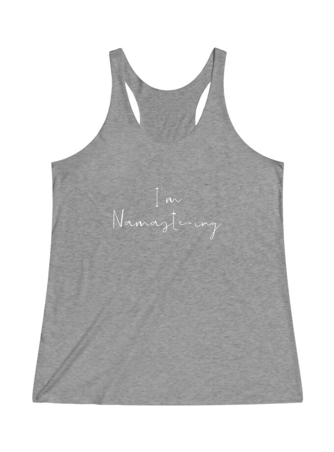I'm Namaste-Ing - Original Racerback Yoga Shirt