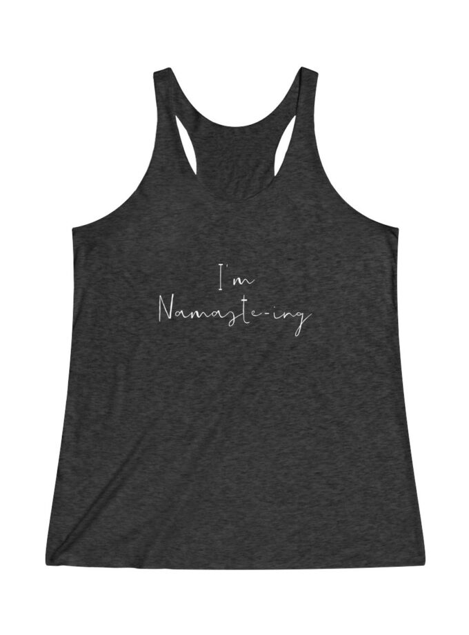 I'm Namaste-Ing - Original Racerback Yoga Shirt