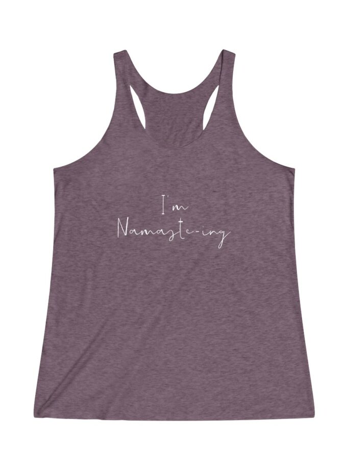 I'm Namaste-Ing - Original Racerback Yoga Shirt