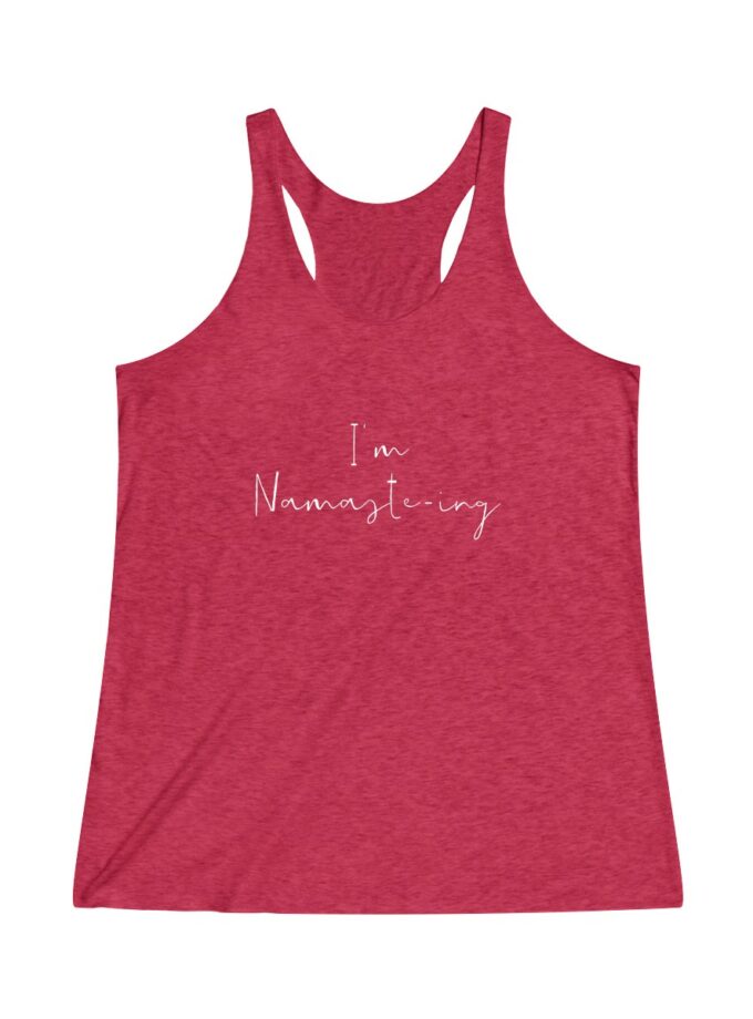 I'm Namaste-Ing - Original Racerback Yoga Shirt