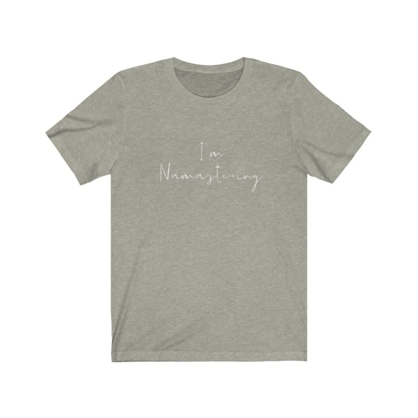 I'm Namaste-Ing - Original T-Shirt - Image 4
