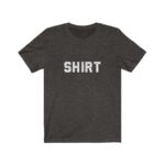The World Famous "Shirt" Shirt - Original (Dark)