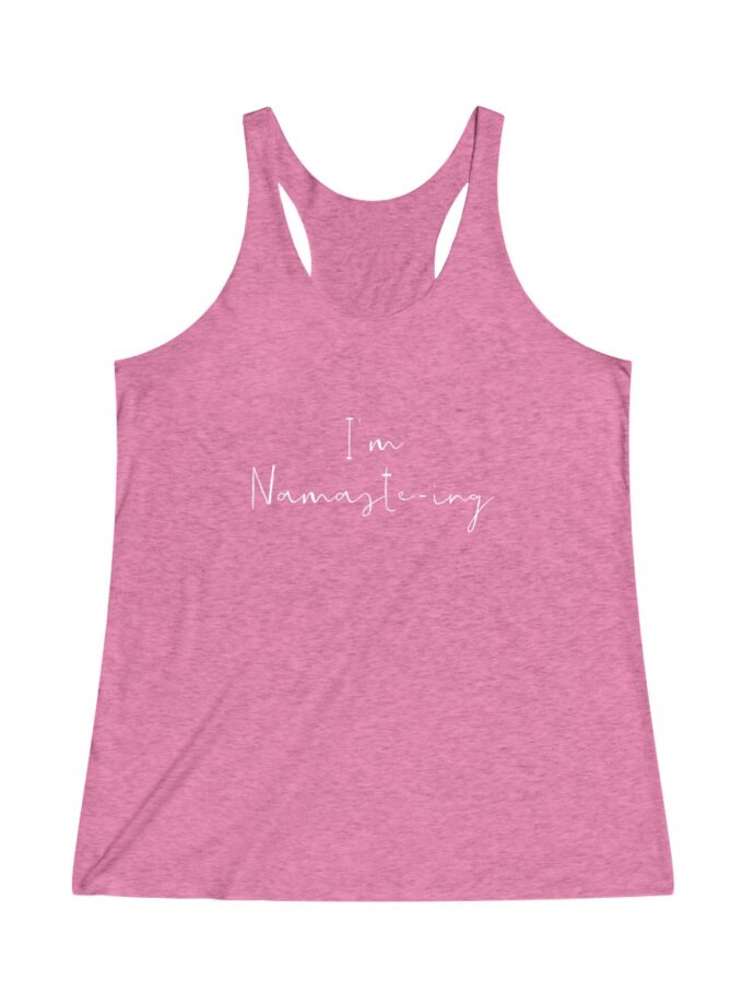 I'm Namaste-Ing - Original Racerback Yoga Shirt