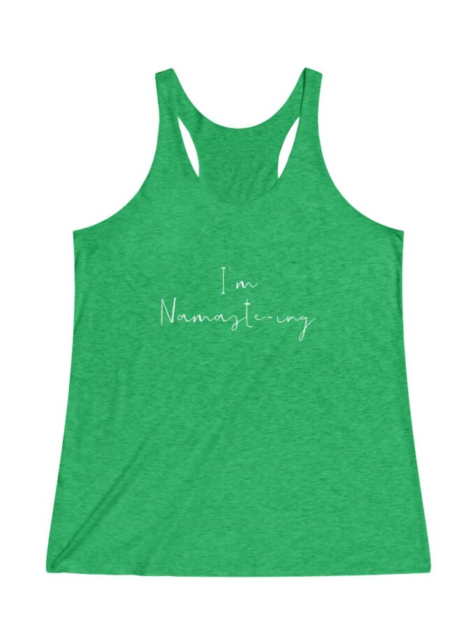 I'm Namaste-Ing - Original Racerback Yoga Shirt