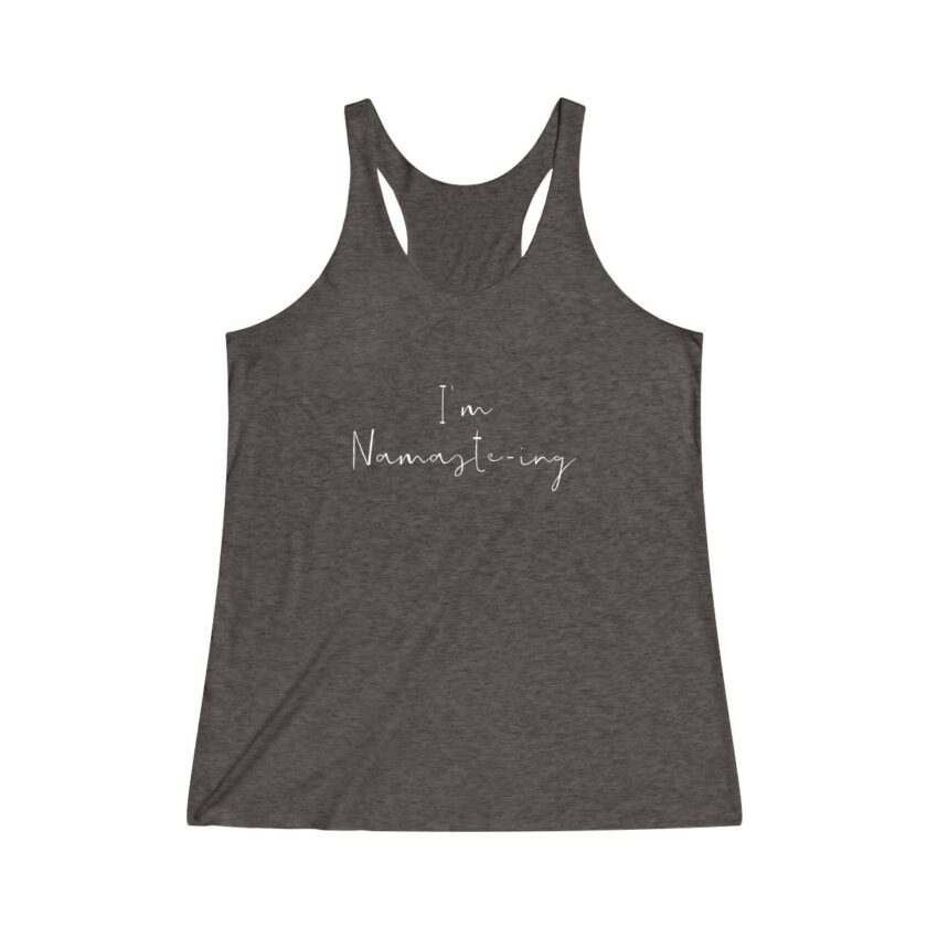 I'm Namaste-Ing - Original Racerback Yoga Shirt