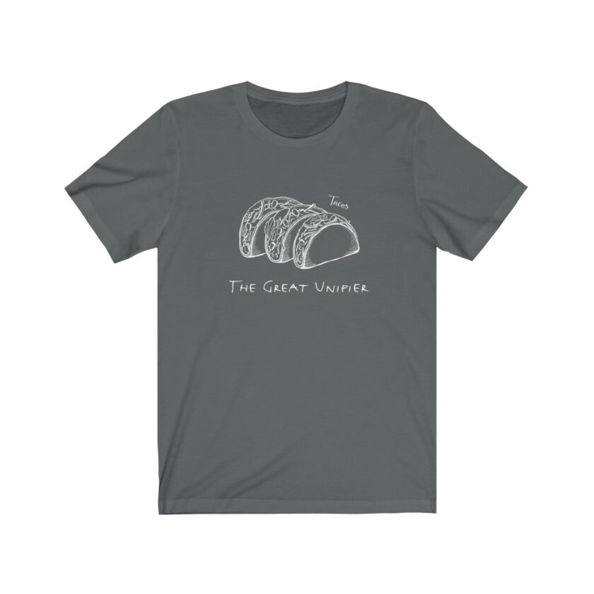 Tacos: The Great Unifier - Original T-Shirt - Image 8