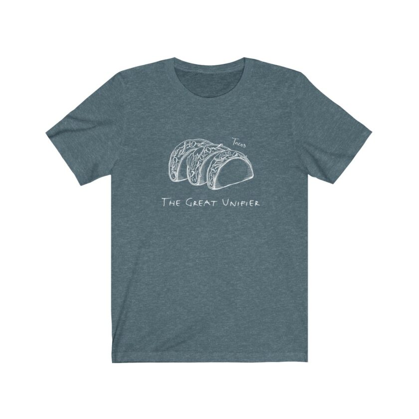Tacos: The Great Unifier - Original T-Shirt - Image 7