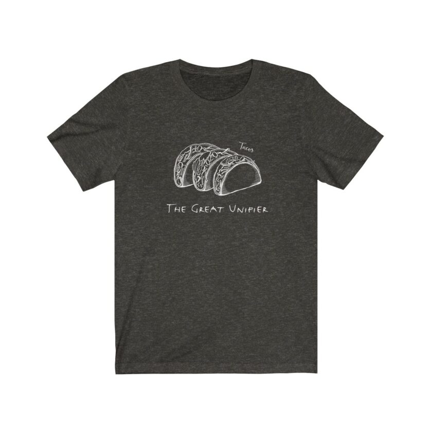 Tacos: The Great Unifier - Original T-Shirt - Image 3