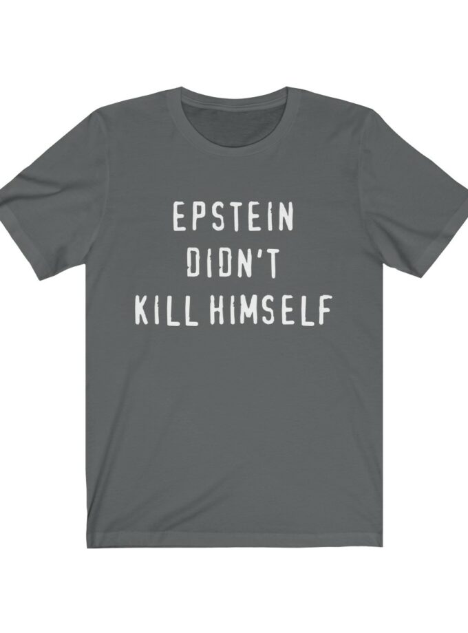 Epstein Didn't Kill Himself - Original T-Shirt