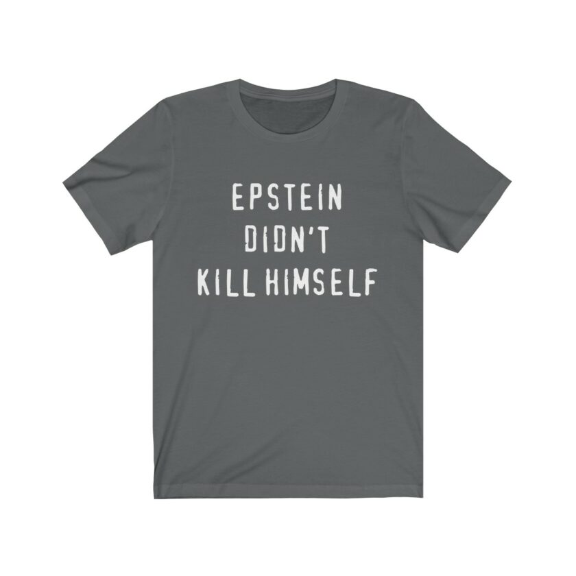 Epstein Didn't Kill Himself - Original T-Shirt - Image 8