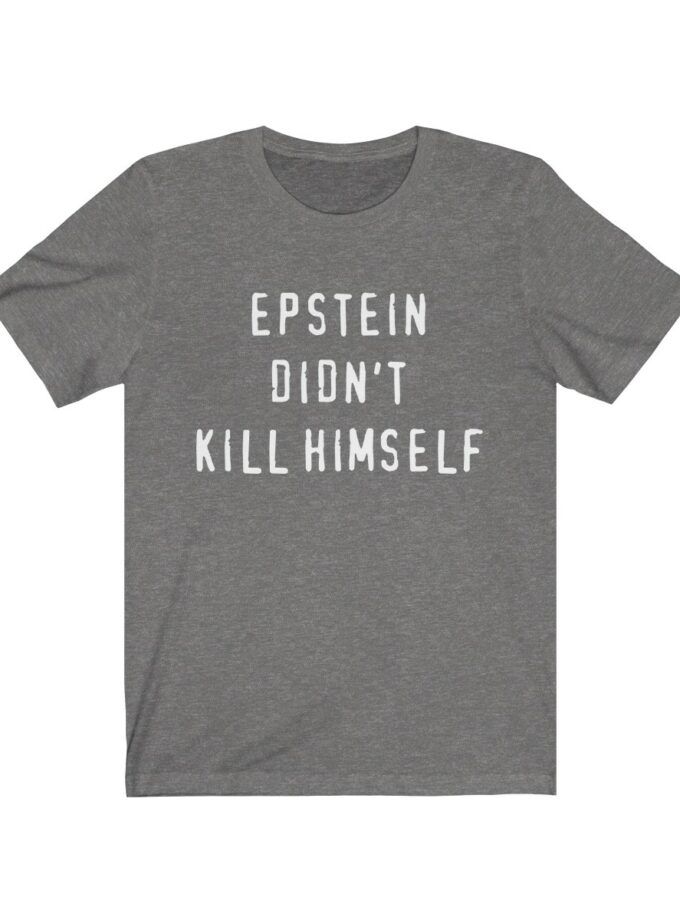 Epstein Didn't Kill Himself - Original T-Shirt