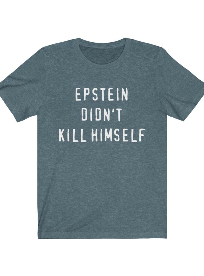 Epstein Didn't Kill Himself - Original T-Shirt