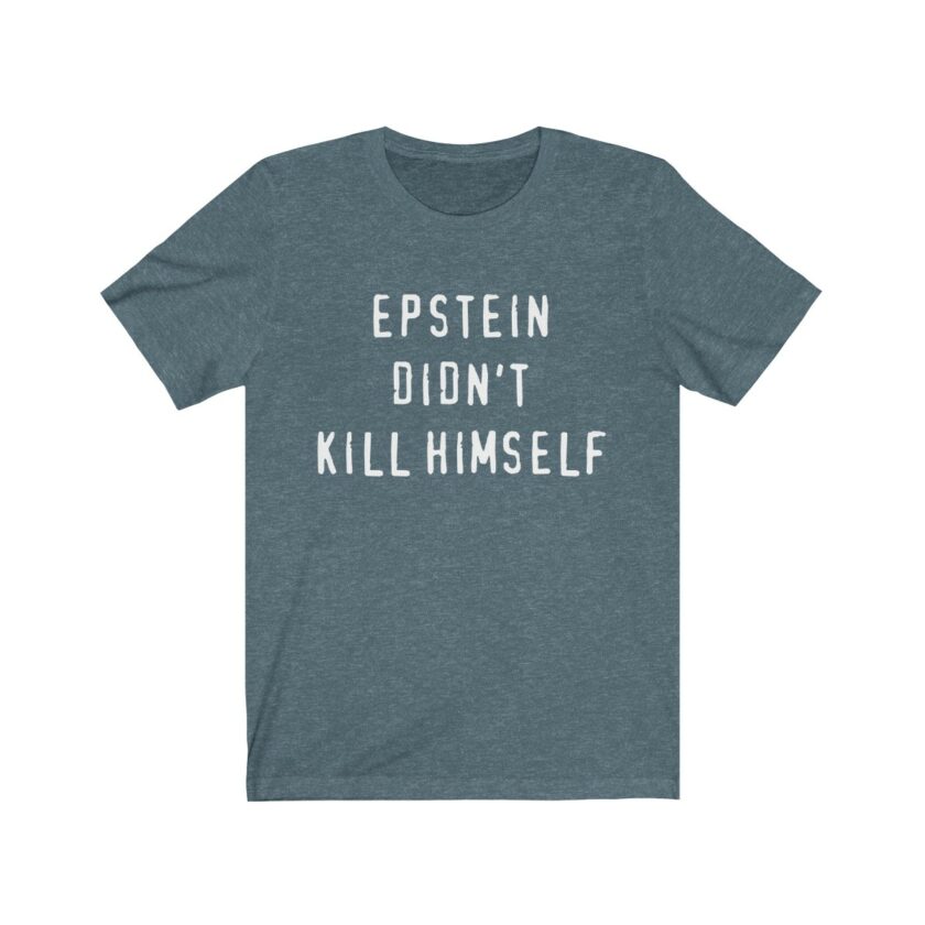 Epstein Didn't Kill Himself - Original T-Shirt - Image 7