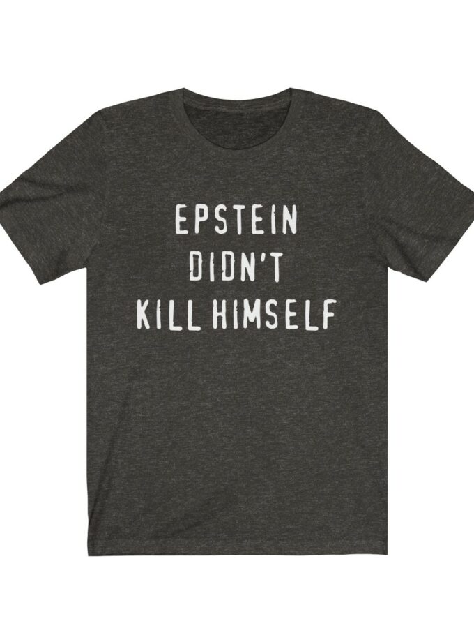 Epstein Didn't Kill Himself - Original T-Shirt