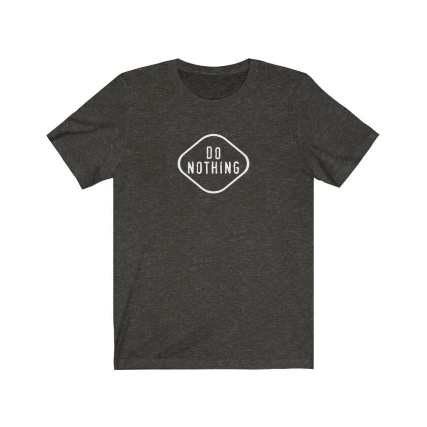 "Do Nothing" - Original T-Shirt - Image 4