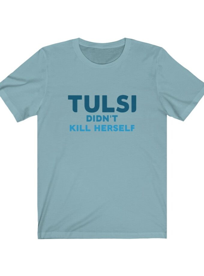 Tulsi Didn't Kill Herself - Original Shirt