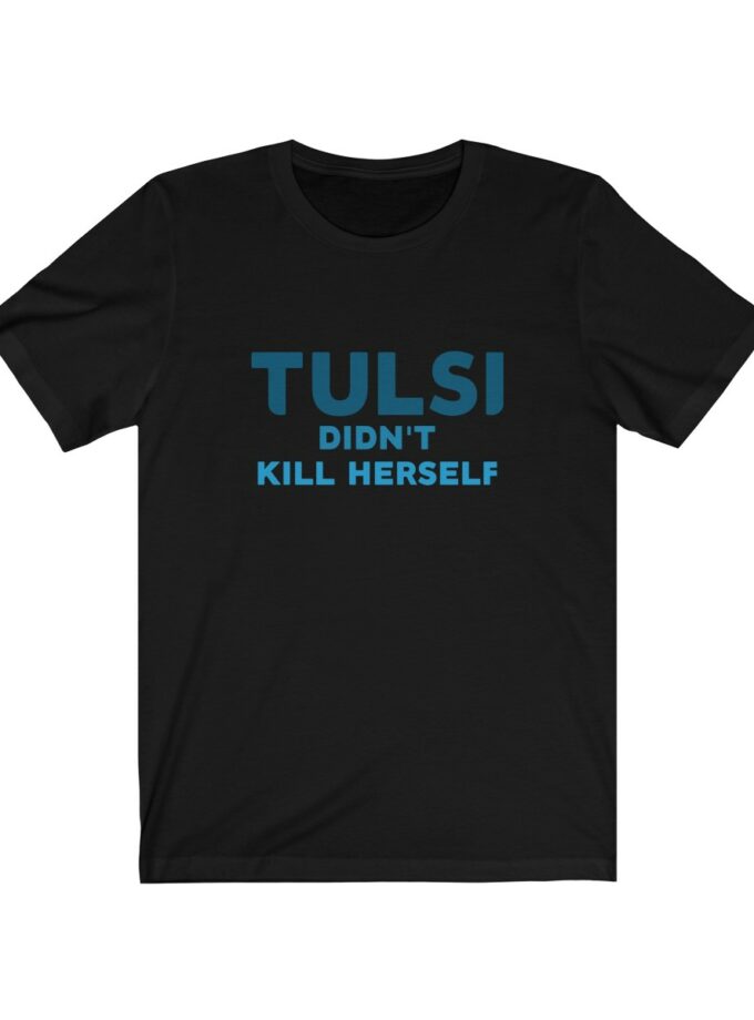 Tulsi Didn't Kill Herself - Original Shirt