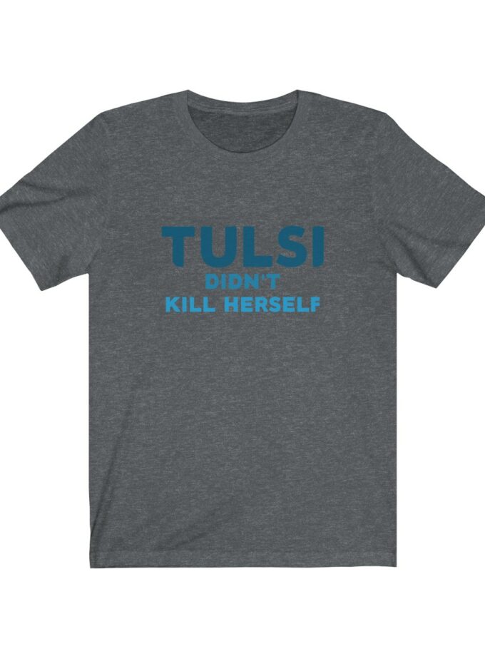 Tulsi Didn't Kill Herself - Original Shirt