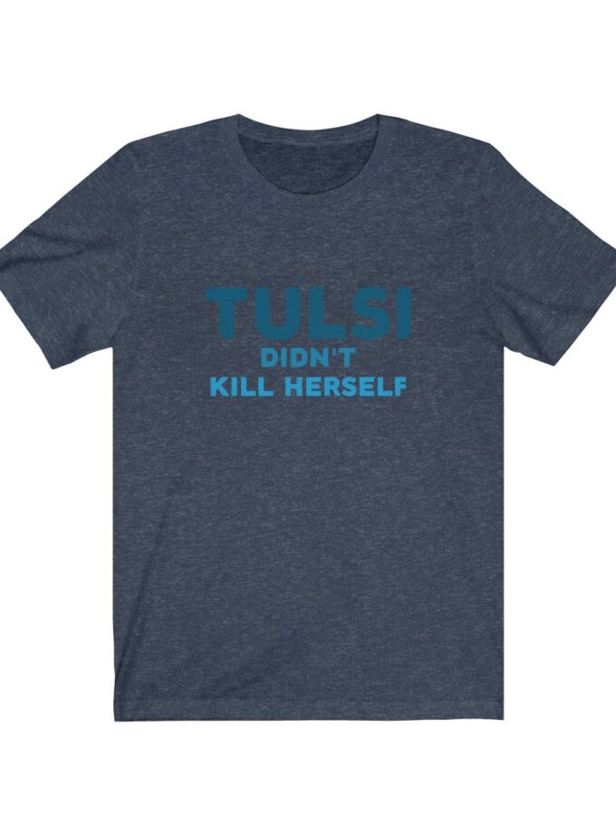 Tulsi Didn't Kill Herself - Original Shirt