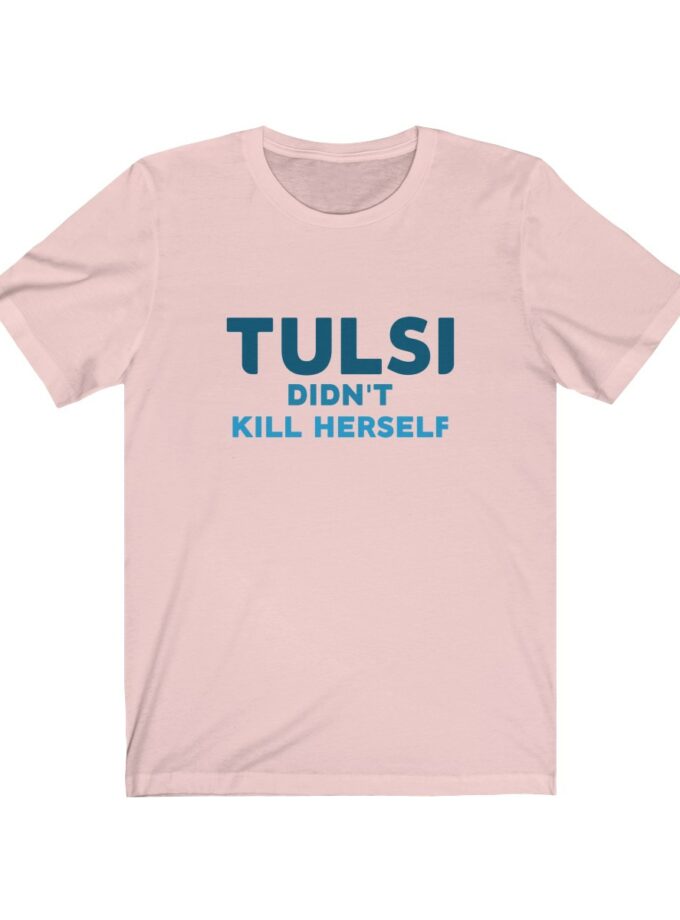 Tulsi Didn't Kill Herself - Original Shirt