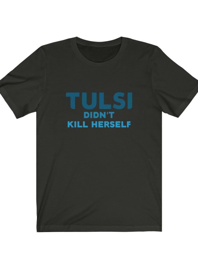 Tulsi Didn't Kill Herself - Original Shirt