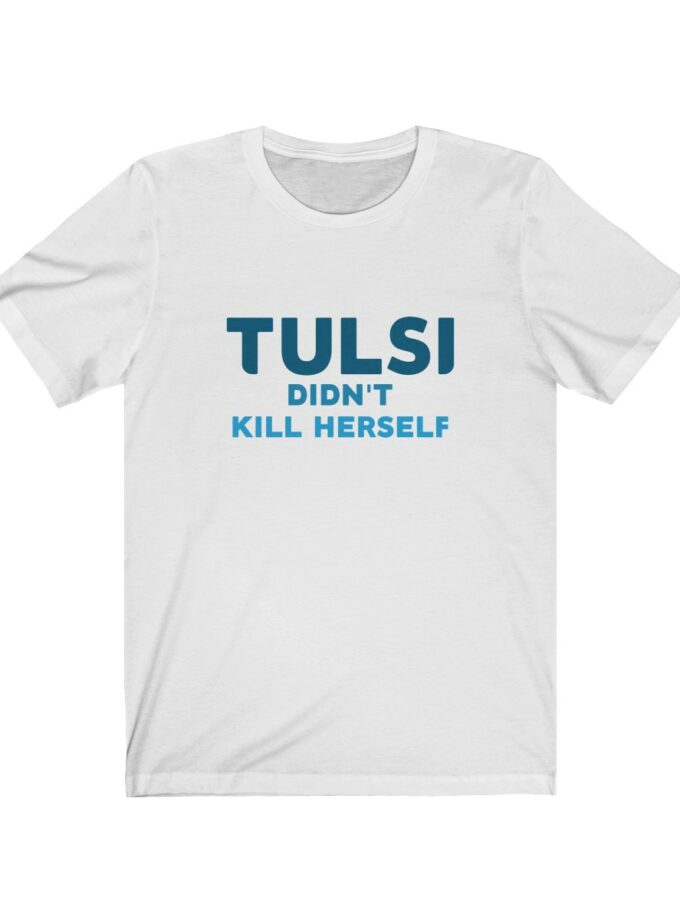 Tulsi Didn't Kill Herself - Original Shirt