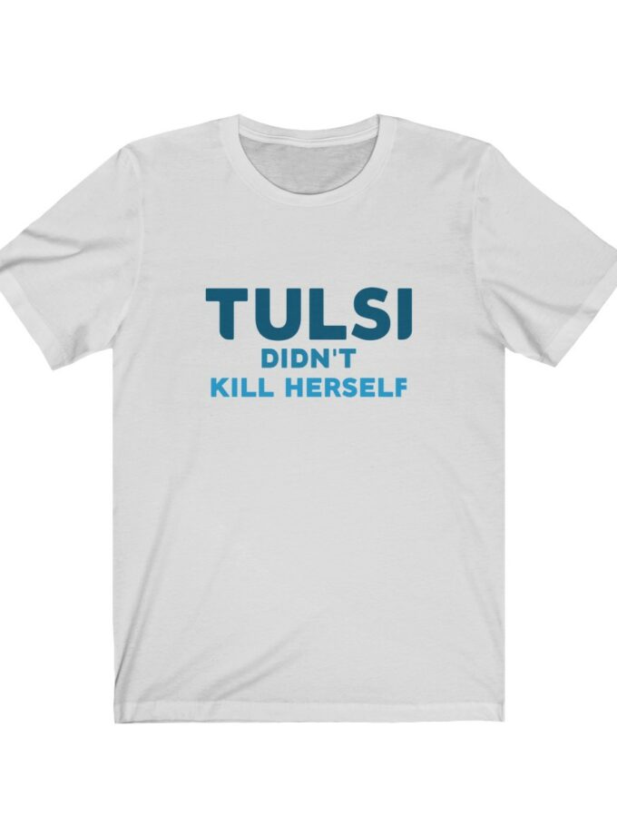 Tulsi Didn't Kill Herself - Original Shirt