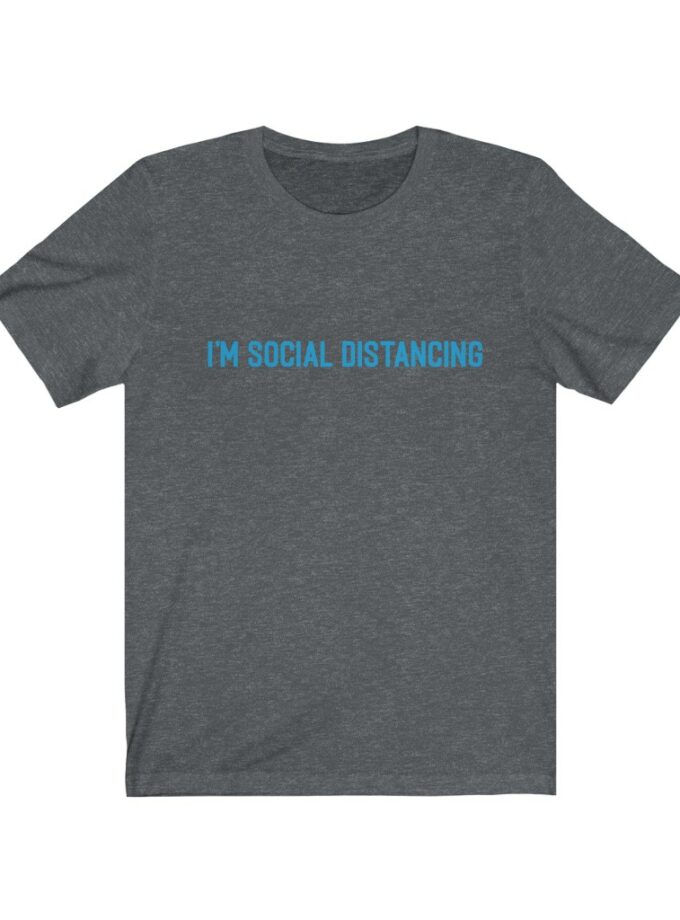 I'm Social Distancing - Original NonShirt Tee