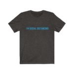 I'm Social Distancing - Original NonShirt Tee
