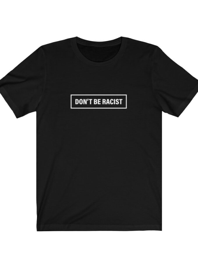 Don't Be Racist - #dontberacist - Original NonShirt Tee