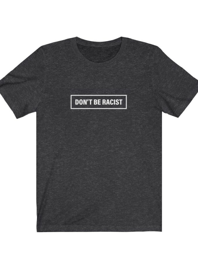 Don't Be Racist - #dontberacist - Original NonShirt Tee