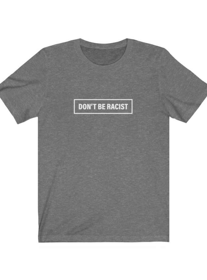 Don't Be Racist - #dontberacist - Original NonShirt Tee
