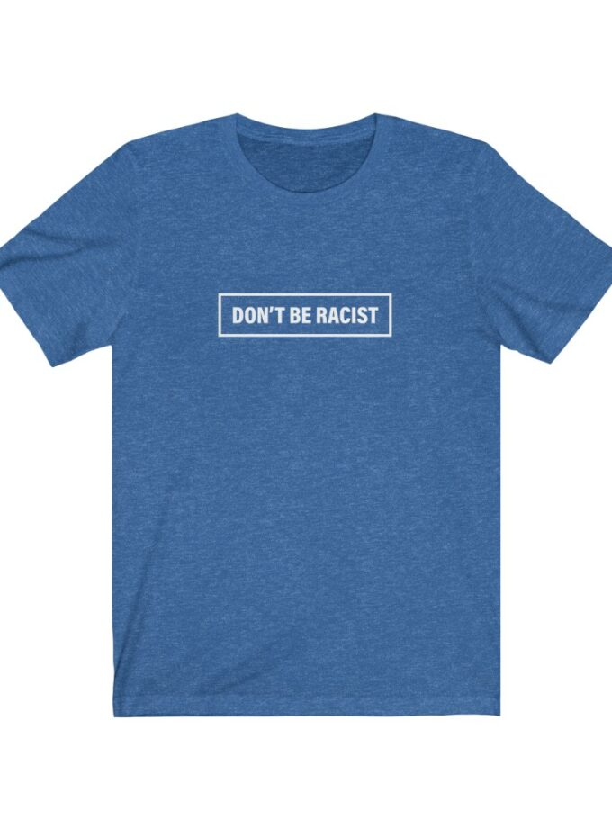 Don't Be Racist - #dontberacist - Original NonShirt Tee