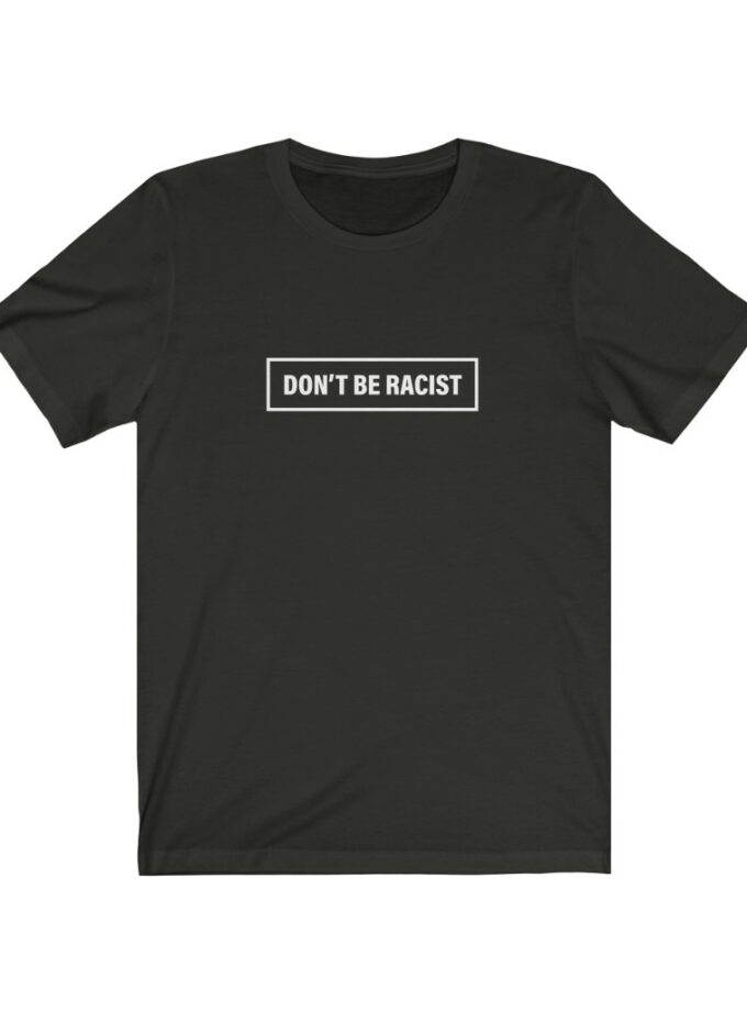 Don't Be Racist - #dontberacist - Original NonShirt Tee