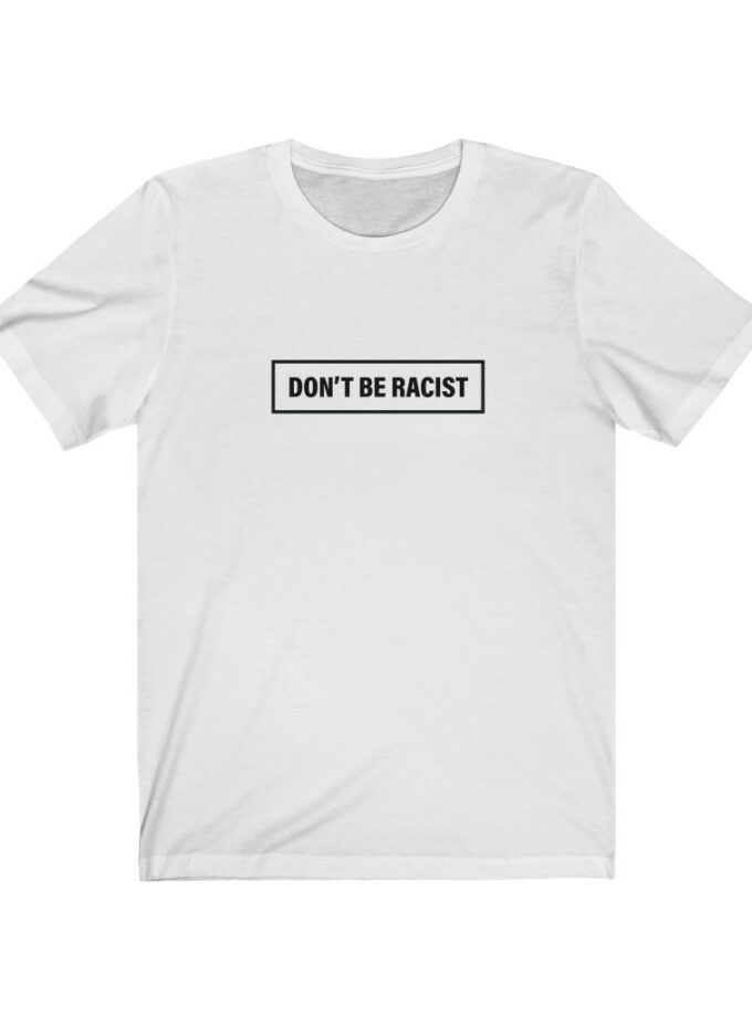 Don't Be Racist - #dontberacist - Original NonShirt Tee