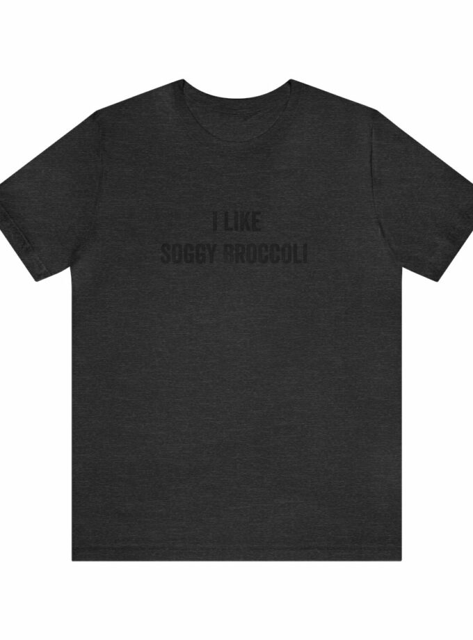 I Like Soggy Broccoli - Original NonShirt Tee