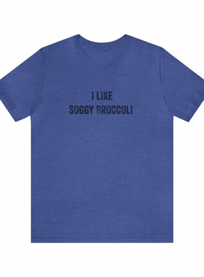 I Like Soggy Broccoli - Original NonShirt Tee