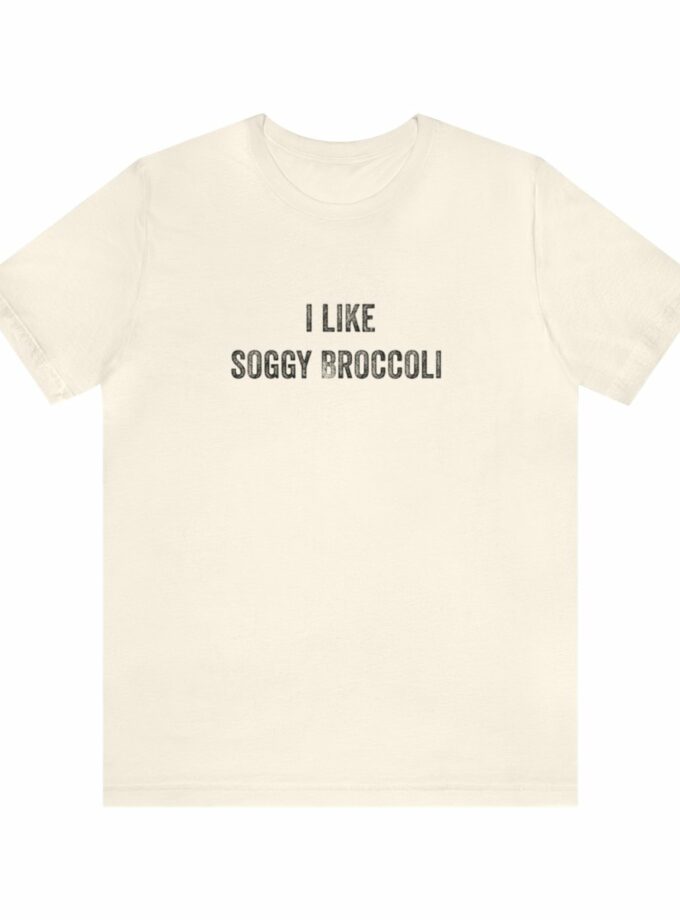 I Like Soggy Broccoli - Original NonShirt Tee