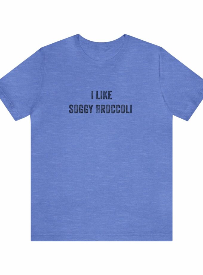 I Like Soggy Broccoli - Original NonShirt Tee